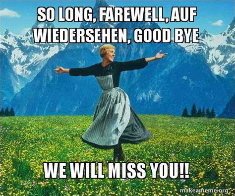 SO LONG, FAREWELL, AUF WIEDERSEHEN, GOOD BYE WE WILL MISS YOU!! - Sound ...