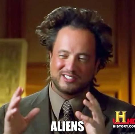 Ancient Aliens Memes - History Channel Aliens Guy Memes