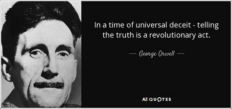 George Orwell quote: In a time of universal deceit - telling the truth...