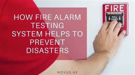 How Fire Alarm Testing System Helps To Prevent Disasters - Novus UAE