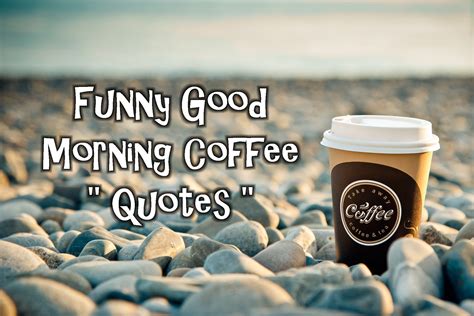 Funny Good Morning Coffee Quotes - CoffeeNWine