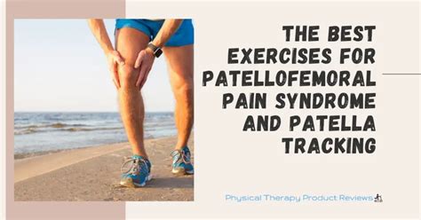 The Best Exercises for Patellofemoral Pain Syndrome and Patella ...