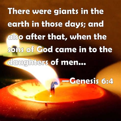 Genesis 6:4 There were giants in the earth in those days; and also ...