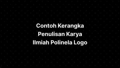 Contoh Kerangka Penulisan Karya Ilmiah Polinela Logo - IMAGESEE