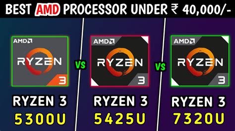 Ryzen 3 5300U vs Ryzen 3 5425U vs Ryzen 3 7320U | Which is Better ...