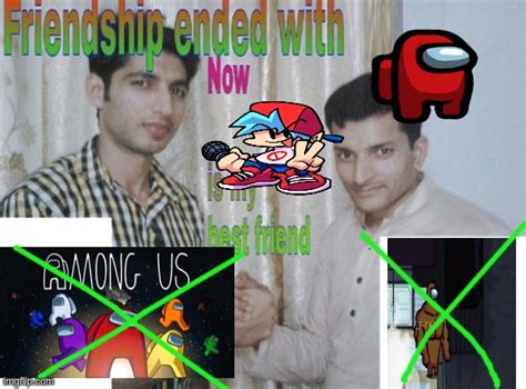 Friendship ended with X, now Y is my best friend Latest Memes - Imgflip