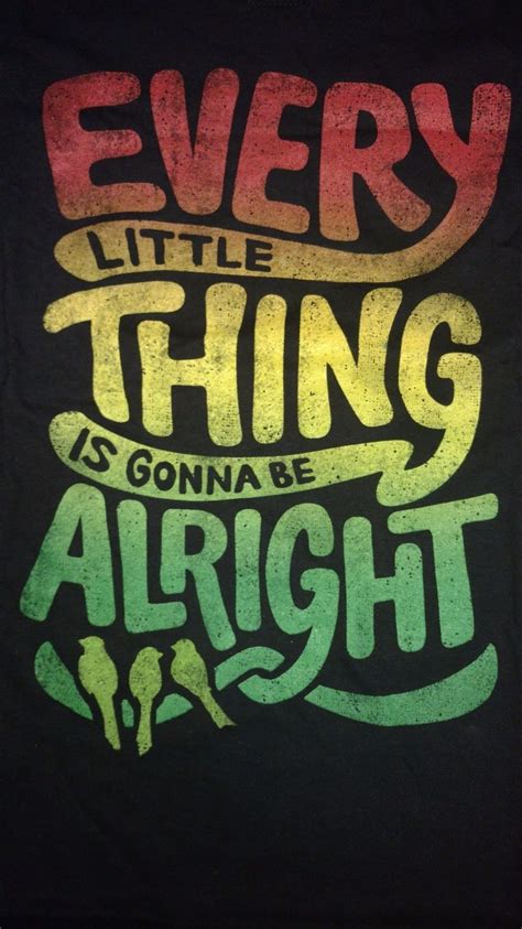 Every Little Thing is Gonna Be Alright Bob Marley Three Little Birds T ...