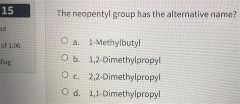 Solved 15 The neopentyl group has the alternative name? ed | Chegg.com