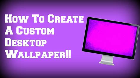 How To Create A Custom Desktop Wallpaper!!! - YouTube