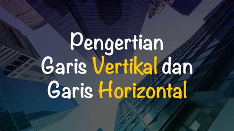 Pengertian Garis Vertikal dan Horizontal | Freedomsiana