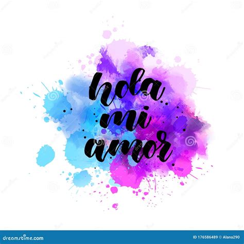 Hola Mi Amor - Handwritten Lettering on Watercolor Splash Stock Vector ...