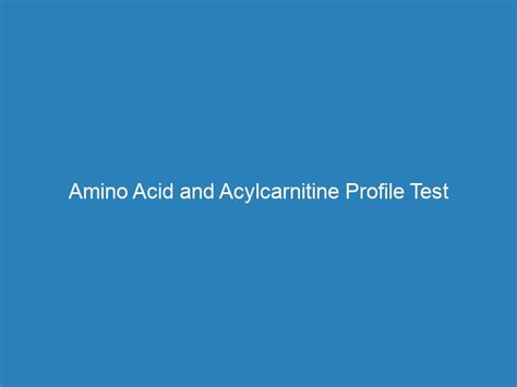 Amino Acid and Acylcarnitine Profile Test investigation (FREE Home ...