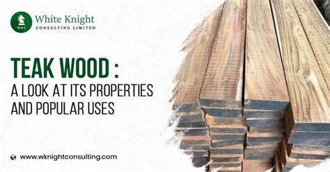 Teak Wood Properties & Uses: Why It's a Popular Choice?