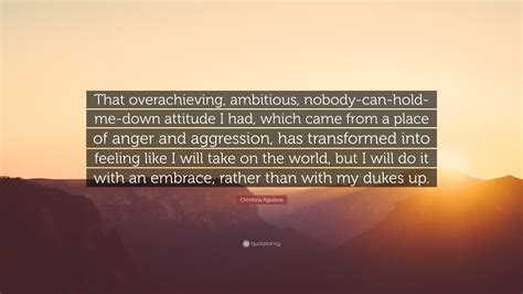 Christina Aguilera Quote: “That overachieving, ambitious, nobody-can ...