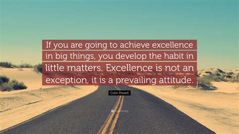 Colin Powell Quote: “If you are going to achieve excellence in big ...