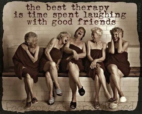 The best therapy is time spent laughing with good friends | Friends ...