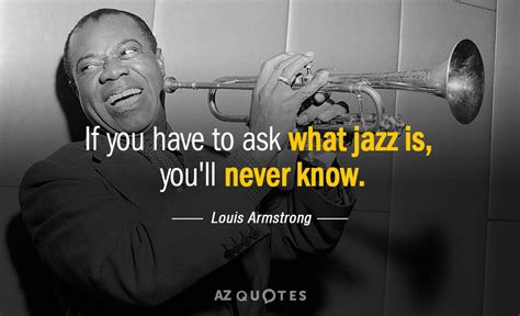 TOP 25 QUOTES BY LOUIS ARMSTRONG (of 77) | A-Z Quotes