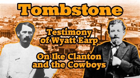 Tombstone Testimony - Wyatt Earp Describes Ike Clanton and the Cowboys 🔫🤠