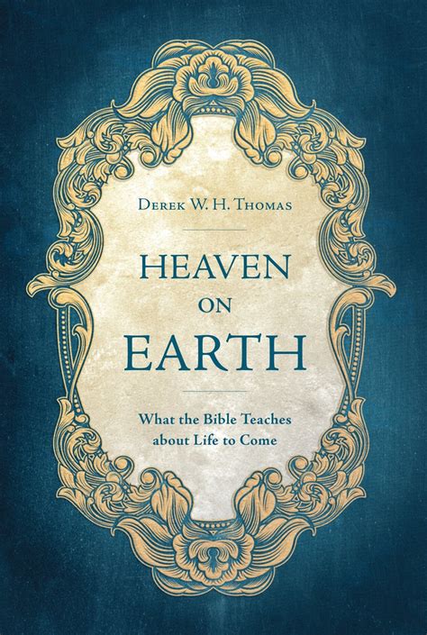 Heaven on Earth: What the Bible Teaches about Life to Come by Derek W ...