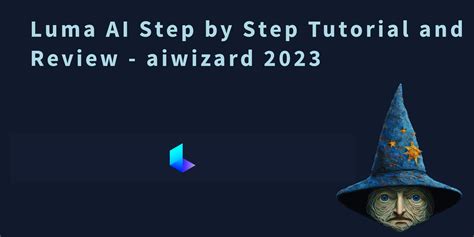 Luma AI Step by Step Tutorial and Review - aiwizard 2023