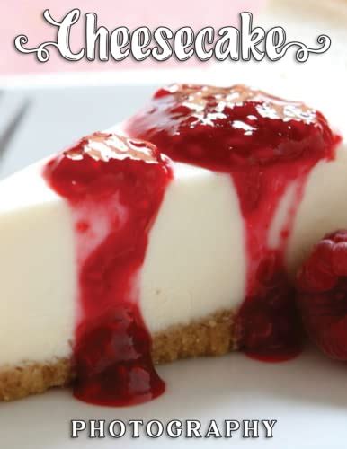 Cheesecake PhotoBook: An Amazing Collection With Compelling Photos Of ...