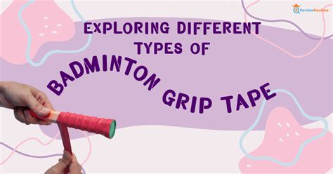 Exploring Different Types of Badminton Grip Tape