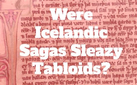 Were Icelandic Sagas Sleazy Tabloids? - Medievalists.net