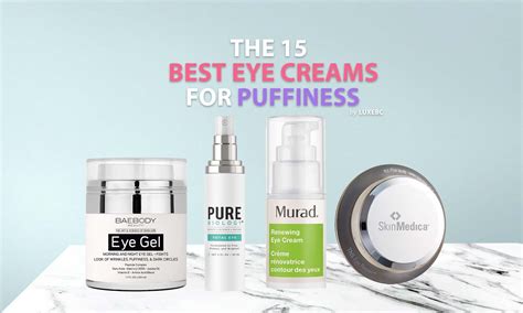 The 15 Best Eye Creams for Puffiness of 2024 - LUXEBC