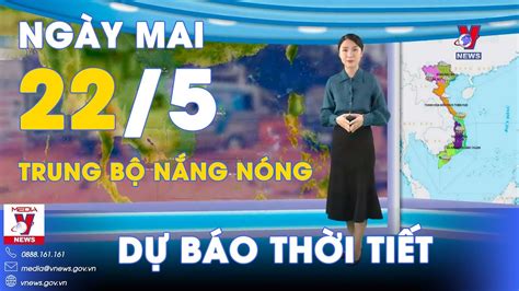 Dự báo thời tiết đêm nay và ngày mai 22/5. Bắc Bộ, Trung Bộ tăng nhiệt ...