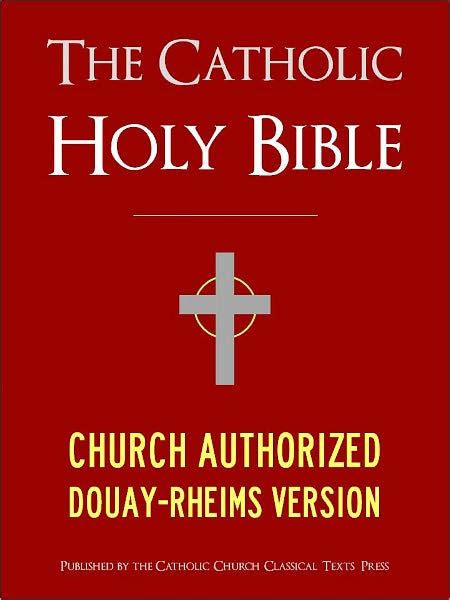 THE CATHOLIC BIBLE CATHOLIC HOLY BIBLE - Church Authorized Douay-Rheims ...