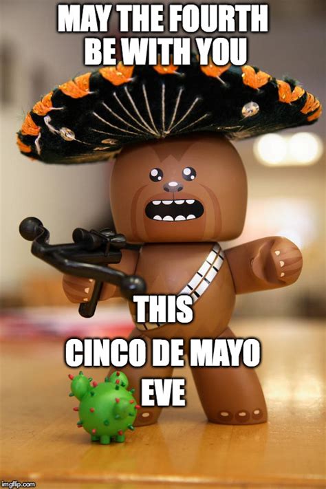 Image tagged in chewbacca,cinco de mayo,may the 4th,star wars day - Imgflip