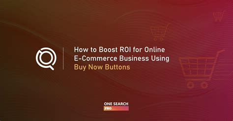 Guide To Using An Optimized Buy Now Button To Boost ROI