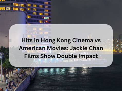 Hits in Hong Kong Cinema vs American Movies: Jackie Chan Films Show ...