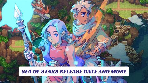 Sea Of Stars Release Date And More - Lawod