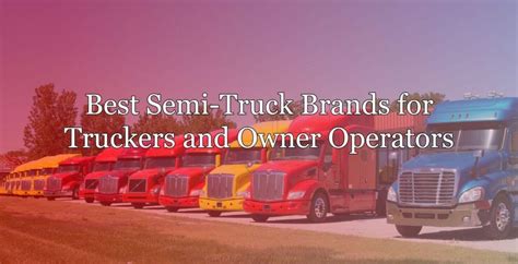 Best Semi-Truck Brands for Truck Drivers in 2021