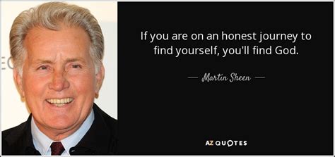 Martin Sheen quote: If you are on an honest journey to find yourself...