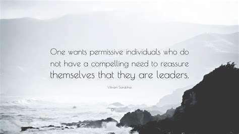 Vikram Sarabhai Quote: “One wants permissive individuals who do not ...