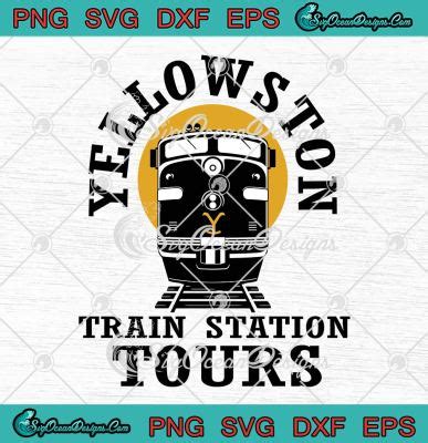 Yellowstone Train Station Tours SVG, Yellowstone Movie 2022 SVG PNG EPS ...