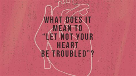 What does it mean to “let not your heart be troubled”? - Decibel