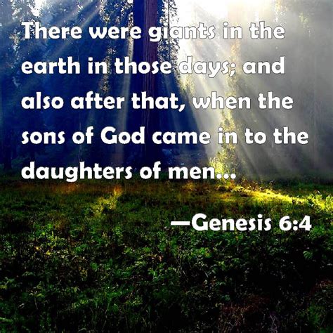 Genesis 6:4 There were giants in the earth in those days; and also ...