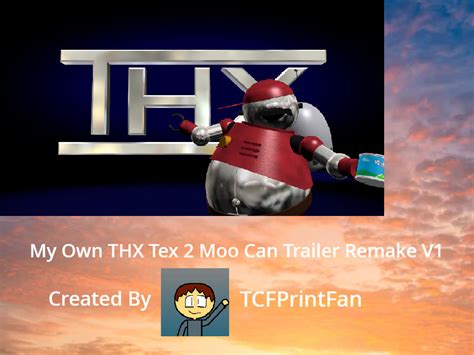 My Own THX Tex 2 Moo Can Trailer Remake V1 by TCFPFOnDA on DeviantArt