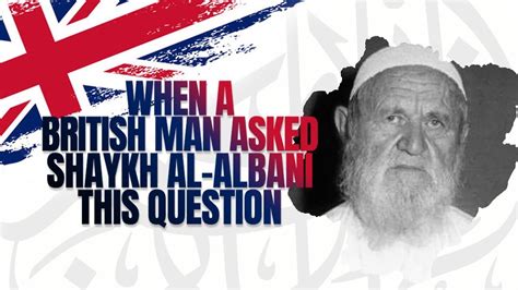 MUST LISTEN: When a British Man Asked Shaykh al-Albani THIS Question ...