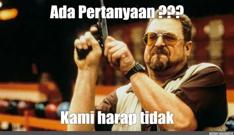 Meme: "Ada Pertanyaan ??? Kami harap tidak" - All Templates - Meme ...