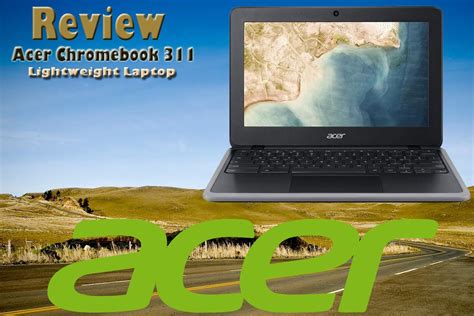 Acer Chromebook 311 Review - Lightweight Laptop | Laptop Arena