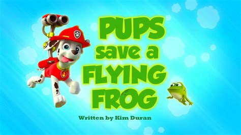 Pups Save a Flying Frog | PAW Patrol Wiki | FANDOM powered by Wikia