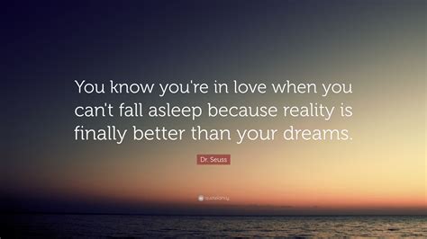 Dr. Seuss Quote: “You know you're in love when you can't fall asleep ...