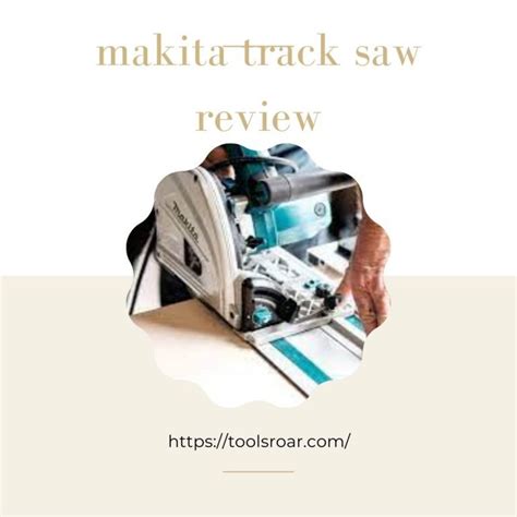 Makita Track Saw Review: A Detailed Guide Of Saw's Specifications