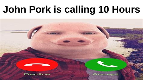 John Pork is calling 10 Hours - YouTube