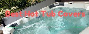 Best Hot Tub Covers Review in 2023: TOP 7 Choices!