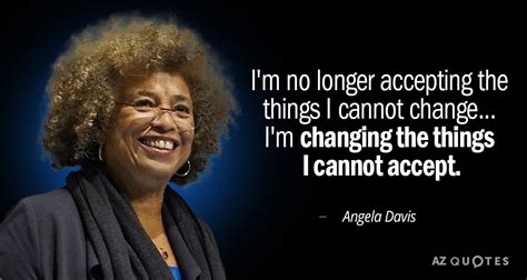 Angela Davis quote: I'm no longer accepting the things I cannot change ...